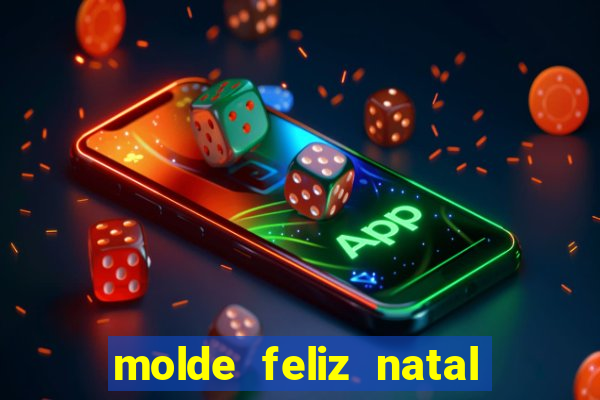 molde feliz natal para imprimir